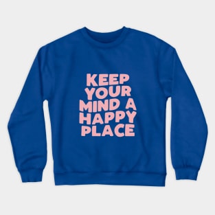 Keep Your Mind a Happy Place Crewneck Sweatshirt